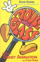 Mouse Under Glass - Secrets of Disney Animation & Theme Parks