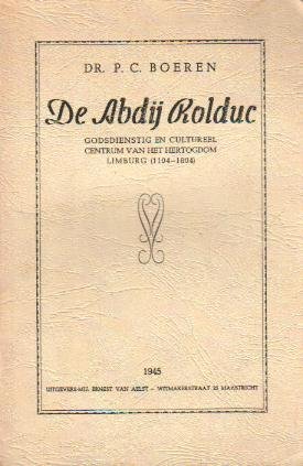 Boeren, Dr. P.C. - De Abdij Rolduc (Godsdienstig en cultureel centrum van het Hertogdom Limburg 1104-1804)