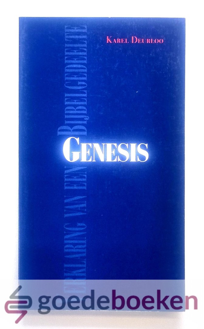Deurloo, Dr. K.A. - Genesis --- Verklaring van een Bijbelgedeelte