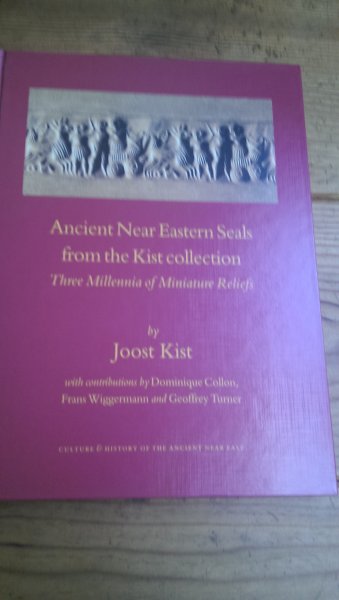 Kist, Joost - Ancient Near Eastern Seals from the Kist collection. Three Millennia of Miniature Reliefs