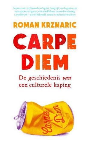 KRZNARIC, ROMAN. - Carpe diem. Dde geschiedenis van een culturele kaping.
