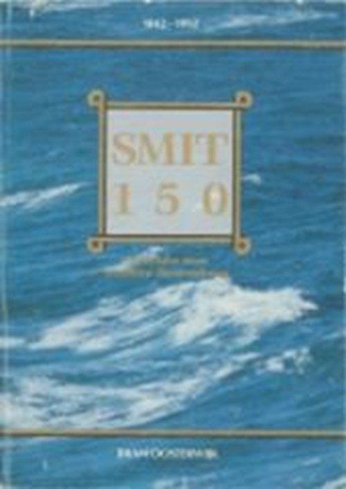 B. Oosterwijk - Smit 150 / 1 Anderhalve eeuw maritieme dienstverlening