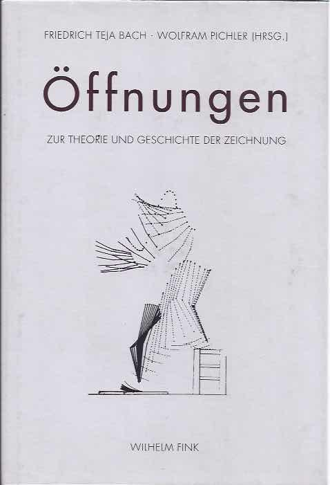 Bach, Friederich Teja & Wolfram Pichler. - Öffnungen: Zur theorie und Geschichte der Zeichnung.