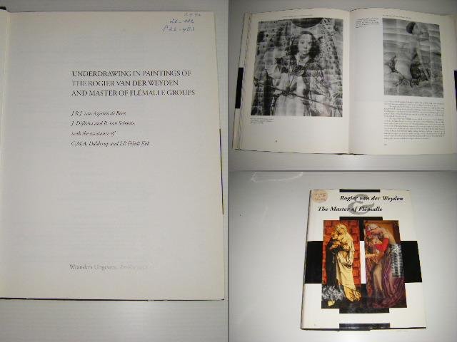 Asperen de Boer, J.R.J.; J. Dijkstra; R. van Schoute (ed.). - Underdrawing in Paintings of the Rogier van der Weyden and Master of Flemalle Groups.