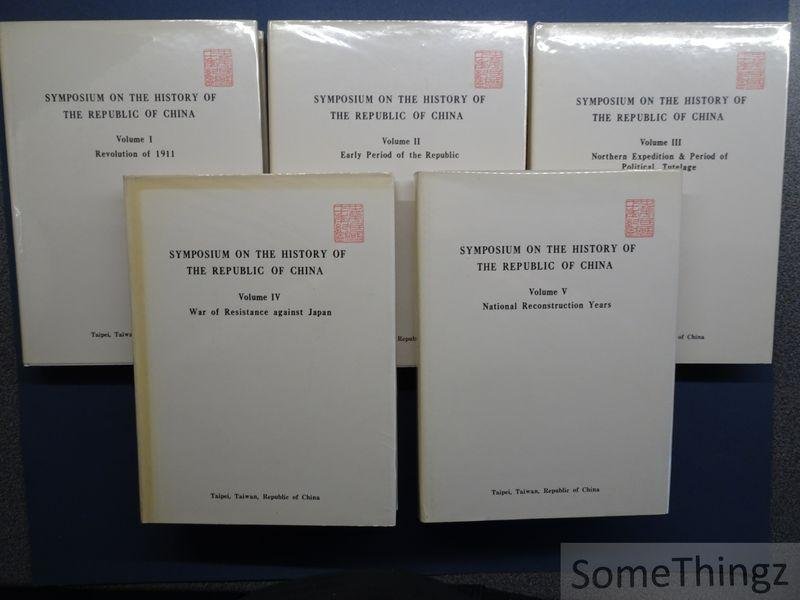 Chin Hsiao-yi (foreword.) - Symposium on the history of the Republic of China. Vol.I: Revolution of 1911. Vol. II: Early period of the Republic . Vol.III: Northern Expedition & period of political tutelage. Vol.IV: War of resistance against Japan. Vol. V: National recons...