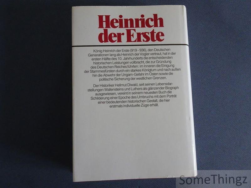 Hellmut Diwald. - Heinrich der Erste. Die Gründung des Deutschen Reiches.