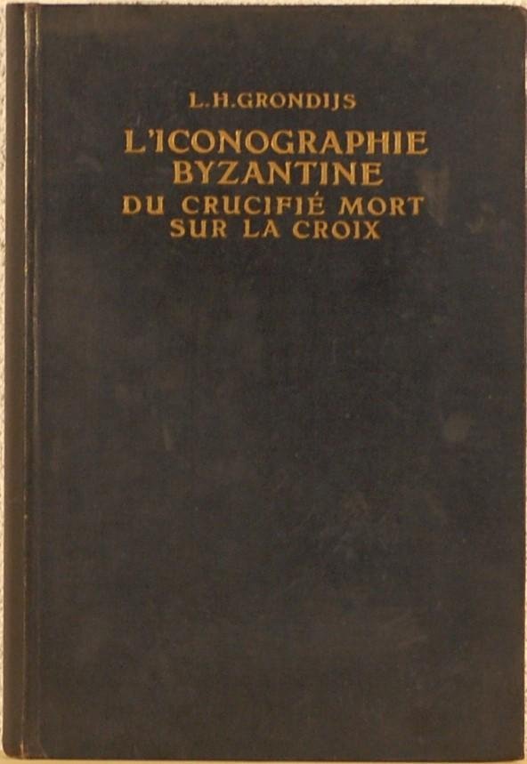 GRONDIJS, L. H. - L'Iconographie Byzantine du Crucifie Mort sur la Croix
