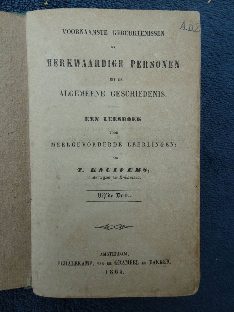 Knuivers, T.. - Voornaamste gebeurtenissen en merkwaardige personen uit de algemeene geschiedenis. Een leesboek voor meergevorderde leerlingen.