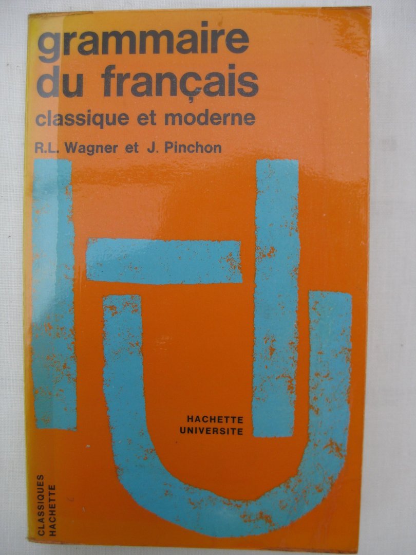 Wagner, R.L. et Pinchon, J. - Grammaire du Français classique et moderne.
