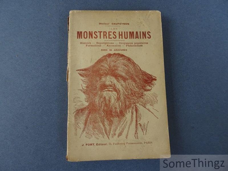 Docteur Caufeynon. - Les monstres humains. Histoire - Superstitions - Croyances populaires - Formations - Anomalies - Phénomènes. Avec 35 gravures.