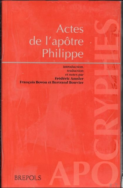 F. Bovon, B. Bouvier, F. Amsler; - Actes de l'apotre Philippe,