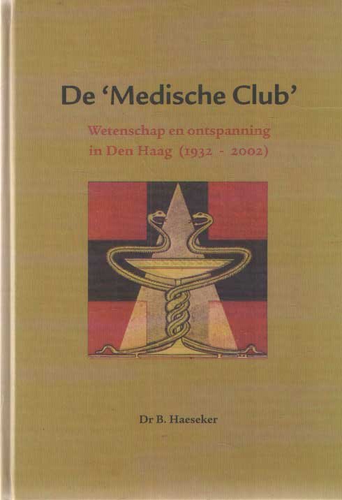 Haeseker, B. - De Medische Club. Wetenschap en ontspanning in Den Haag (1932 - 2002)