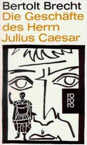 Brecht, Bertolt - Die Geschäfte des Herrn Julius Caesar