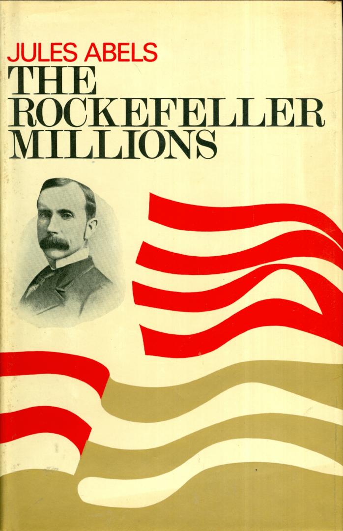 Abels, Jules - The Rockefeller Millions - The story of the world's most stupendous fortune
