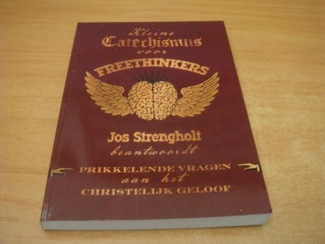 Strengholt, Jos - Kleine catechismus voor freethinkers - Prikkelende vragen aan het christelijk geloof