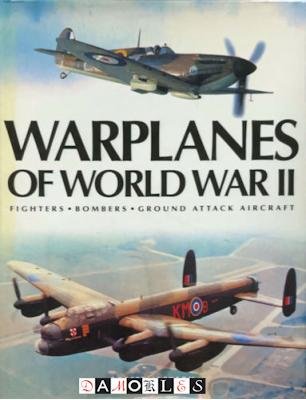 Robert Jackson - Warplanes of World War II. Fighters, bombers, ground attack aircraft