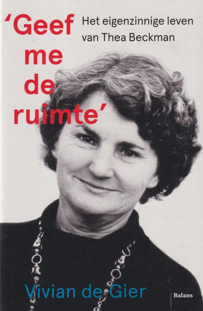 Gier, Vivian de - 'Geef Me de Ruimte': Het Eigenzinnige Leven Van Thea Beckman