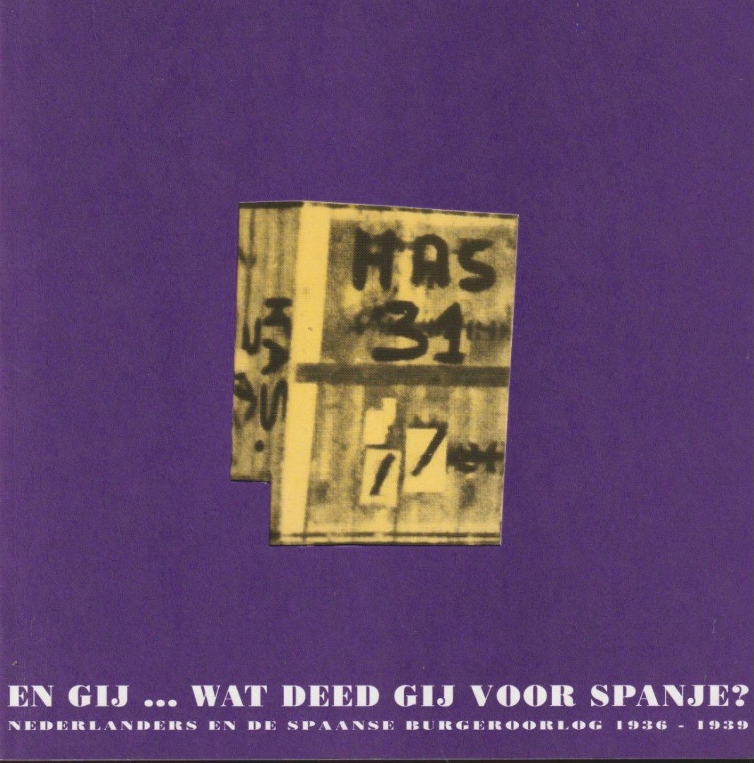  - En gij ... wat deed gij voor Spanje? Nederlanders en de Spaanse burgeroorlog 1936 - 1939