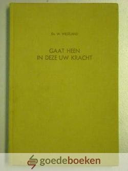 Westland, ds. W. - Gaat heen in deze Uw kracht --- Acht preken over het leven van Gideon
