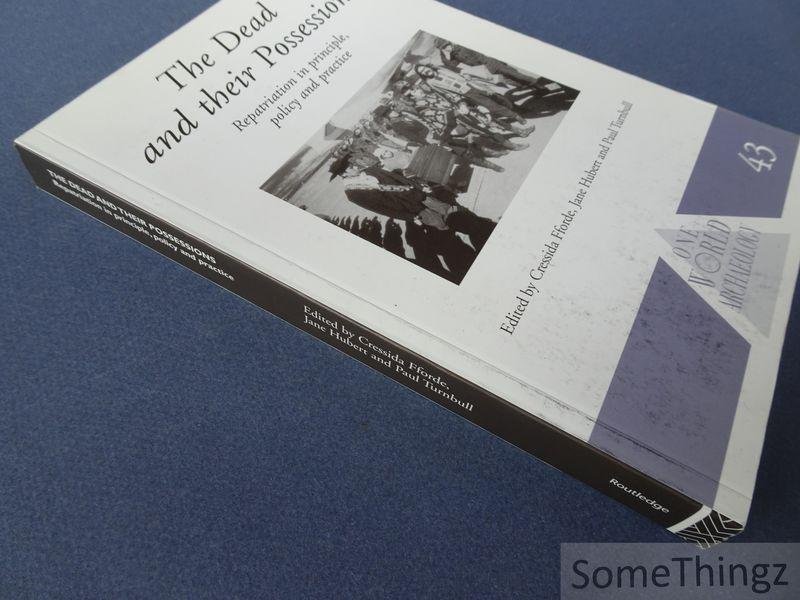 Cressida Fforde, Jane Hubert, Paul Turnbull (editors). - The Dead and their Possessions: Repatriation in Principle, Policy and Practice.