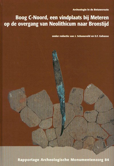 SCHONEVELD, J. & E.F. GEHASSE (ed.). - Archeologie in de Betuweroute. Boog C-Noord, een vindplaats bij Meteren op de overgang van Neolithicum naar Bronstijd.