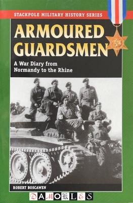 Robert Boscawen - Armoured Guardsmen. A War Diary from Normandy to the Rhine
