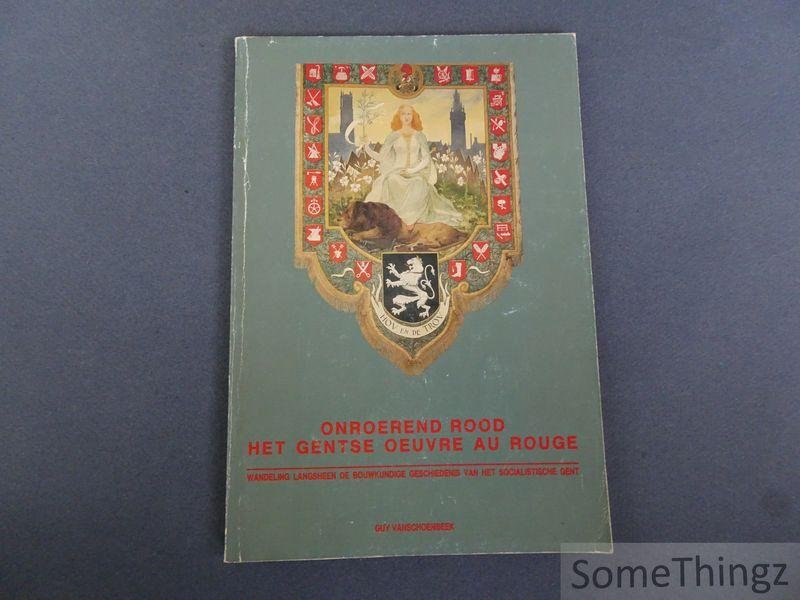 Vanschoenbeek, Guy. - Onroerend rood, Het Gentse oeuvre au rouge: wandeling langsheen de bouwkundige geschiedenis van het socialistische Gent.