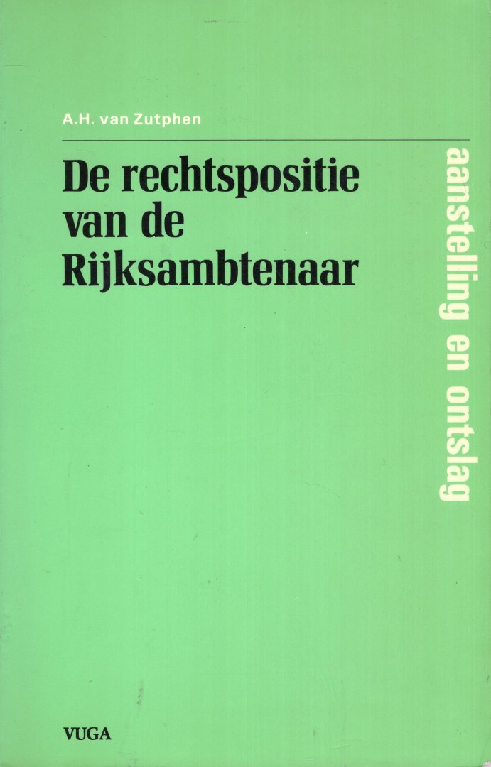 Zutphen, A.H. van. - De rechtspositie van de rijksambtenaar : aanstelling en ontslag.