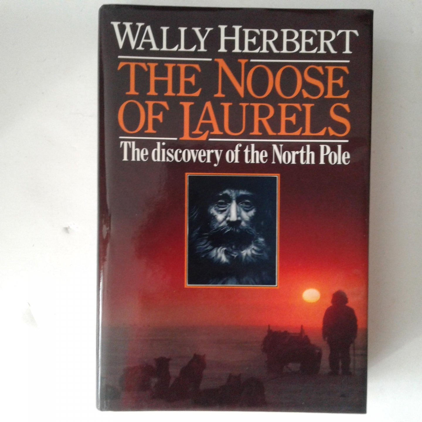 Herbert, Wally - The Noose of Laurels ; The Discovery of the North Pole