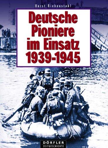 Riebenstahl, Horst - Deutsche Pioniere im Einsatz, 1939-1945