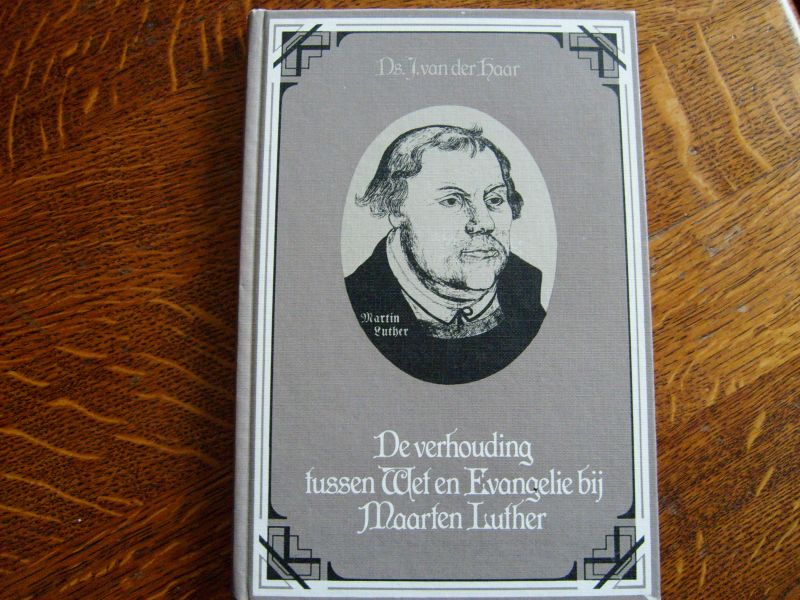 Haar van der J - De verhouding tussen wet en venagelie bij Maarten Luther