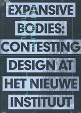 Expansive Bodies - Contesting Design at The Nieuwe Instituut