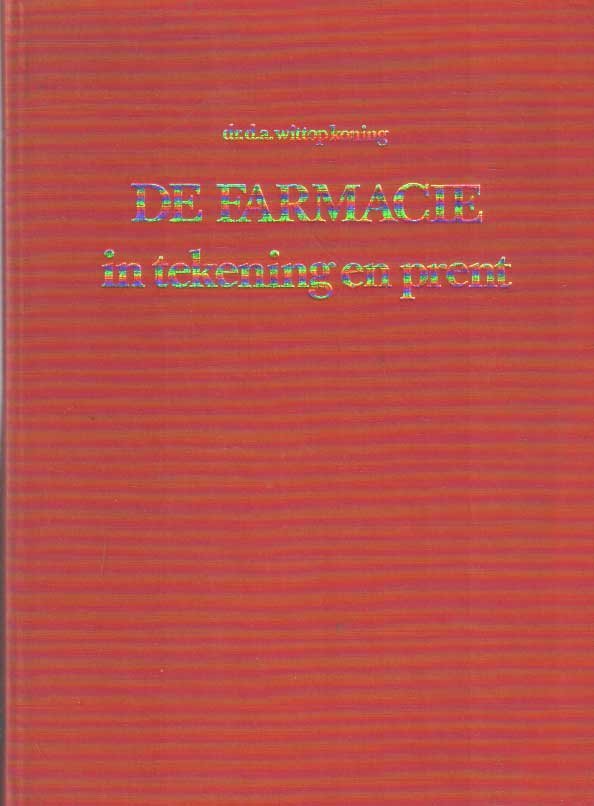 Wittop Koning, D.A. - De farmacie in tekening en prent