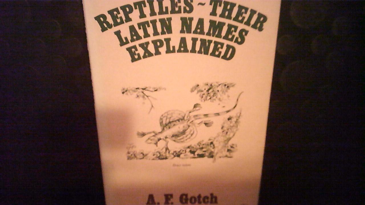 A. F. Gotch - Reptiles, Their Latin names Explained  A Guide to Animal Classification