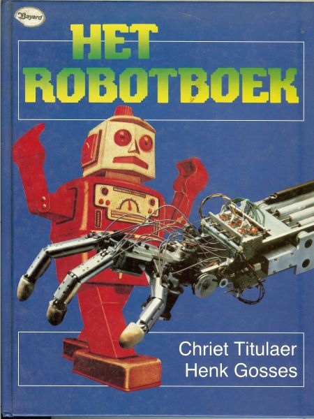 Titulaer, Chriet en Henk Gosses - Het Robotboek .. Met vele schitterende kleuren illustraties