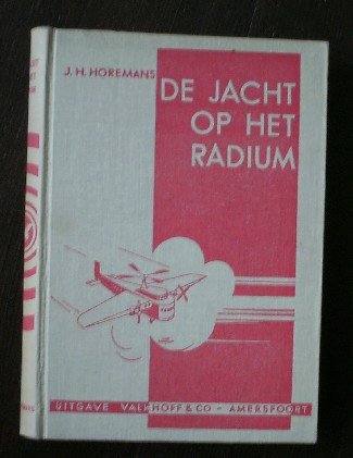 HOREMANS, J.H., - De jacht op het radium.