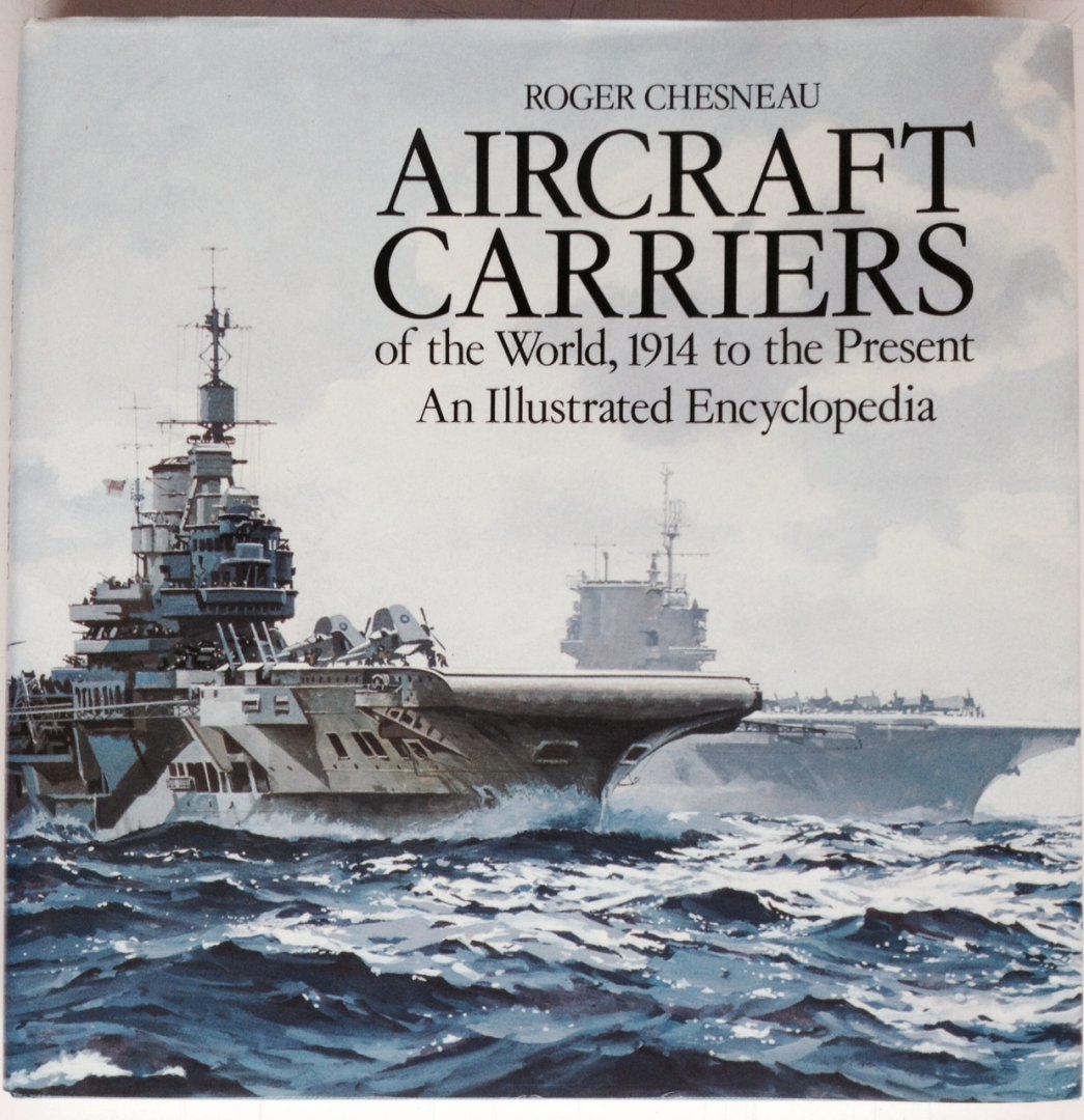 Chesneau, R. - Aircraft Carriers of the World, 1914 to the Present. An Illustrated Ecyclopedia.