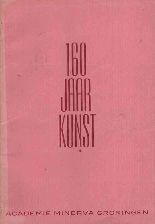 Muller, J.A. & W. Jos de Gruyter - 160 jaar kunst. Academie Minerva Groningen