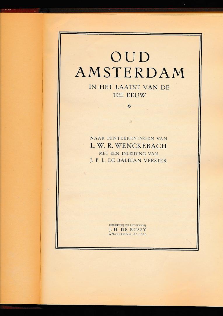 L.W.R. Wenckebach. Inleiding van J.F.L. De Balbian Verster - Oud Amsterdam in het laatst van de 19de eeuw.