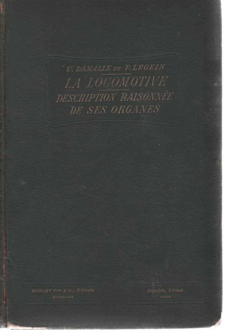 Lamalle, U. et F. Legein - La locomotive, description raisonnée des ses organes à l'usage des ouvriers