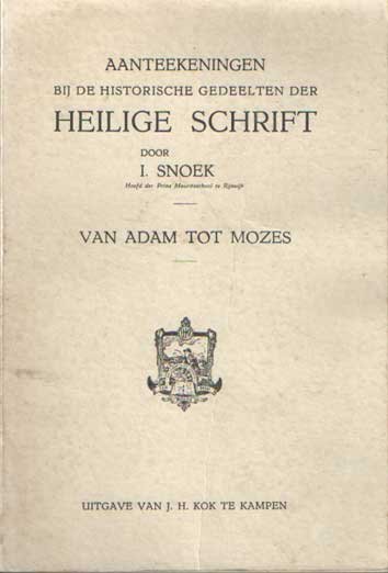 Snoek, I. - Aanteekeningen bij de historische gedeelten der Heilige Schrift.Van Adam tot Mozes.