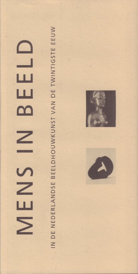 Dragt, Gijs & Annelies Mikmak (Ontwerp / Opmaak) - Mens In Beeld in de Nederlandse Beeldhouwkunst van de Twintigste Eeuw, hardcover + stofomslag, gave staat, Oplage van 600 exemplaren