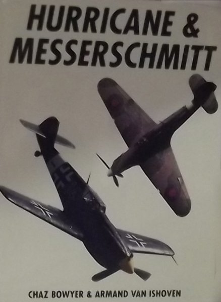 Bowyer, Chaz. / Ishoven, Armand van. - Hurricane & Messerschmitt: