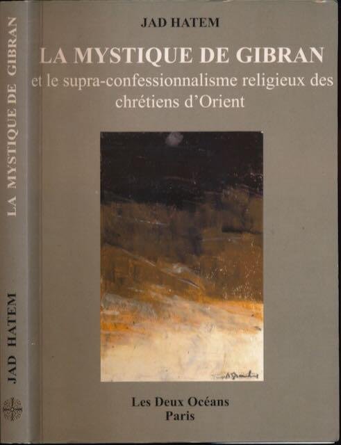 Hatem, Jad. - La Mystique de Gibran et le supra-confessionalisme religieux des chrétiens d'Orient.