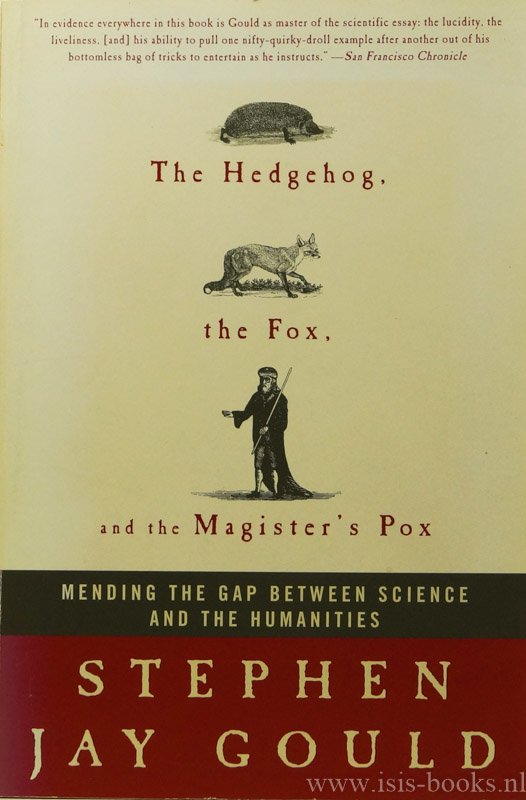 GOULD, S.J. - The hedgehog, the fox, and the magister's pox. Mending the gap between science and the humanities.