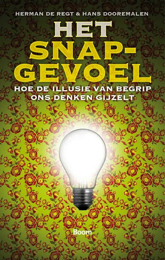 Herman de Regt, Hans Dooremalen - Het snapgevoel - Hoe de illusie van begrip ons denken gijzelt