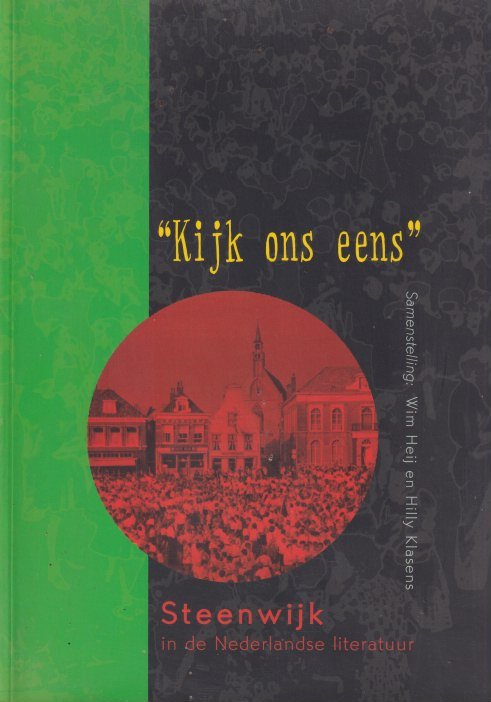Heij, Wim & Hilly Klasens (samenst.) - 'Kijk ons eens'. Steenwijk in de Nederlandse literatuur
