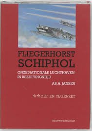 Jansen, Ab A. - Fliegerhorst Schiphol. Onze nationale luchthaven in bezettingstijd. Deel 1: In het offensief; Deel 2: Zet en tegenzet; deel 3: De ondergang.