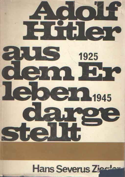 Ziegler, Hans Severus - Adolf Hitler aus dem Erleben dargestellt