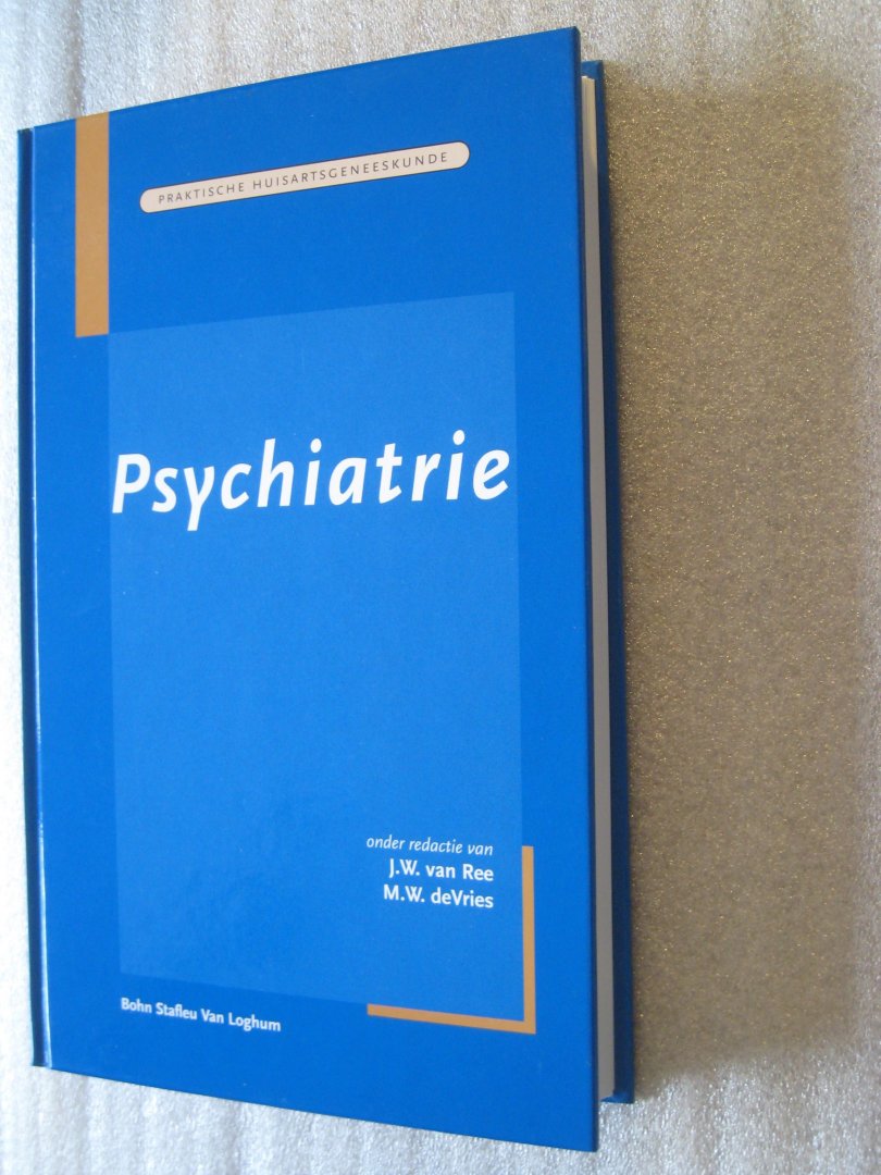 Ree, J.W. van en Vries, M.W. de (Red.) - Psychiatrie